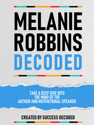 cover image of Melanie Robbins Decoded--Take a Deep Dive Into the Mind of the Author and Motivational Speaker